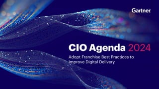 CIO Agenda 2024
Adopt Franchise Best Practices to
Improve Digital Delivery
 
