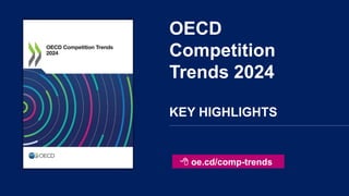  oe.cd/comp-trends
OECD
Competition
Trends 2024
KEY HIGHLIGHTS
 