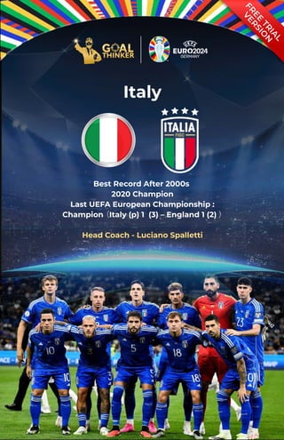 Italy
F
R
E
E
T
R
I
A
L
V
E
R
S
I
O
N
Best Record After 2000s
2020 Champion
Last UEFA European Championship :
Champion（Italy (p) 1 (3) – England 1 (2) ）
Head Coach - Luciano Spalletti
 