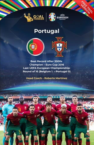 F
R
E
E
T
R
I
A
L
V
E
R
S
I
O
N
Portugal
Best Record After 2000s
Champion – Euro Cup 2016
Last UEFA European Championship:
Round of 16 (Belgium 1 – Portugal 0)
Head Coach - Roberto Martínez
 
