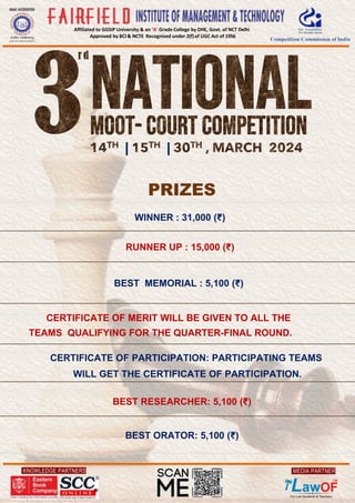 KNOWLEDGE PARTNERS
Affiliated to GGSIP University & an ‘A’ Grade College by DHE, Govt. of NCT Delhi
Approved by BCI & NCTE Recognised under 2(f)of UGC Act of 1956
MEDIA PARTNER
PRIZES
WINNER : 31,000 (₹)
RUNNER UP : 15,000 (₹)
BEST MEMORIAL : 5,100 (₹)
CERTIFICATE OF MERIT WILL BE GIVEN TO ALL THE
TEAMS QUALIFYING FOR THE QUARTER-FINAL ROUND.
CERTIFICATE OF PARTICIPATION: PARTICIPATING TEAMS
WILL GET THE CERTIFICATE OF PARTICIPATION.
BEST RESEARCHER: 5,100 (₹)
BEST ORATOR: 5,100 (₹)
| |
 