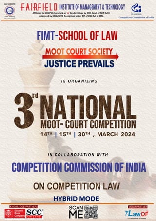 KNOWLEDGE PARTNERS
Affiliated to GGSIP University & an ‘A’ Grade College by DHE, Govt. of NCT Delhi
Approved by BCI & NCTE Recognised under 2(f)of UGC Act of 1956
MEDIA PARTNER
| |
HYBRID MODE
FIMT-SCHOOL OF LAW
COMPETITION COMMISSION OF INDIA
I N C O L L A B O R AT I O N W I T H
I S O R G A N I Z I N G
 