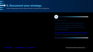 The IT Executive Toolkit for Strategic Planning 18
Follow Us on LinkedIn Become a Client
Gartner for CIOs
Provide a single-page overview to simply and clearly communicate your strategic plan.
Your strategic plan defines the roadmap of initiatives and portfolio of investments your
function intends to pursue to execute on its commitment to drive business strategy.
Putting that plan on a single page makes it easier for you to share, summarize and
communicate — and easier for business partners to visualize and understand.
One-page templates are meant to provide a summary of your strategic roadmap, not to
serve as the overall strategic plan.
Make sure yours contains the initiatives identified as a part of the overall strategic planning
process for your function.
See the next page for a simplified view of a Gartner one-page plan (and use the fillable
template for your planning), but note that different functions and organizations will need to
customize their view, its component parts and level of detail.
5. Document your strategy
Did you know?
Gartner clients can submit documents
for review by experts who will assess
and provide feedback and input on their
strategy template.
Connect with one of our specialists today
to learn more about how we can help you.
 