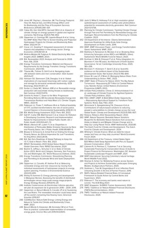 WWF
LIVING
PLANET
REPORT
2024
92
224	
Jones NF, Pejchar L, Kiesecker JM. The Energy Footprint:
How Oil, Natural Gas, and Wind Energy Affect Land
for Biodiversity and the Flow of Ecosystem Services.
BioScience 2015;65:290–301.
225	
Yalew SG, Van Vliet MTH, Gernaat DEHJ et al. Impacts of
climate change on energy systems in global and regional
scenarios. Nat Energy 2020;5:794–802.
226	
Opperman JJ, Camargo RR, Laporte-Bisquit A et al. Using
the WWF Water Risk Filter to Screen Existing and Projected
Hydropower Projects for Climate and Biodiversity Risks.
Water 2022;14:721.
227	
Ciscar J-C, Dowling P. Integrated assessment of climate
impacts and adaptation in the energy sector. Energy
Economics 2014;46:531–8.
228	
Wiatros-Motyka M, Fulghum N. Global Electricity Mid-Year
Insights 2023. EMBER, 2023.
229	
IEA. Renewables 2023: Analysis and Forecast to 2028.
Paris: IEA, 2024.
230	
Energy Transitions Commission. Material and Resource
Requirements for the Energy Transition. Energy Transitions
Commission, 2023:130.
231	
Thieme ML, Tickner D, Grill G et al. Navigating trade-
offs between dams and river conservation. Glob Sustain
2021;4:e17.
232	
Hanssen SV, Steinmann ZJN, Daioglou V et al. Global
implications of crop-based bioenergy with carbon capture
and storage for terrestrial vertebrate biodiversity. GCB
Bioenergy 2022;14:307–21.
233 	
Sonter LJ, Dade MC, Watson JEM et al. Renewable energy
production will exacerbate mining threats to biodiversity.
Nat Commun 2020;11:4174.
234	
Greene N, Howe C. Down to the Wire: Progressive
Permitting Reforms Will Accelerate Renewable Energy and
Transmission Buildout and Help Meet U.S. Climate Targets.
NRDC, 2023:14.
235	
Patterson JJ, Thaler T, Hoffmann M et al. Political feasibility
of 1.5°C societal transformations: the role of social justice.
Current Opinion in Environmental Sustainability 2018;31:1–9.
236	
IEA. World Energy Investment 2022. Paris: IEA, 2022.
237	
Gall ET, Carter EM, Matt Earnest C et al. Indoor Air Pollution
in Developing Countries: Research and Implementation
Needs for Improvements in Global Public Health. Am J
Public Health 2013;103:e67–72.
238	
Mikati I, Benson AF, Luben TJ et al. Disparities in
Distribution of Particulate Matter Emission Sources by Race
and Poverty Status. Am J Public Health 2018;108:480–5.
239	
Biswas S, Echevarria A, Irshad N et al. Ending the Energy-
Poverty Nexus: An Ethical Imperative for Just Transitions.
Sci Eng Ethics 2022;28:36.
240	
IEA. Net Zero Roadmap: A Global Pathway to Keep the
1.5 °C Goal in Reach. Paris: IEA, 2023.
241	
REN21. Renewables 2024 Global Status Report Collection,
Global Overview. Paris: REN21 Secretariat, 2024.
242	
Boehm S, Jeffrey L, Schumer C et al. State of Climate
Action 2023. Berlin and Cologne, Germany, San Francisco,
CA, and Washington, DC: World Resources Institute, 2023.
243	
Energy Transitions Commission. Streamlining Planning
and Permitting to Accelerate Wind and Solar Deployment.
2023.
244	
Opperman JJ, Carvallo JP, Kelman R et al. Balancing
renewable energy and river resources by moving from
individual assessments of hydropower projects to energy
system planning. Frontiers in Environmental Science
2023;10:2410.
245	
Shirley R, Kammen D. Energy planning and development
in Malaysian Borneo: Assessing the benefits of distributed
technologies versus large scale energy mega-projects.
Energy Strategy Reviews 2015;8:15–29.
246	
Instituto Costarricense de Electricidad. Informe ejecutivo
del plan de expansion de la generacion 2018 – 2034. 2018.
247	
Opperman JJ, Baruch-Mordo S, Carvallo JP et al. Sustaining
the Last Rivers: The renewable revolution could keep dams
off the world’s remaining free-flowing rivers. American
Scientist 2019;107.
248	
CLEANaction. Nature-Safe Energy: Linking Energy and
Nature to Tackle the Climate and Biodiversity Crises.
WWF, 2023.
249	
Baruch-Mordo S, Kiesecker JM, Kennedy CM et al. From
Paris to practice: sustainable implementation of renewable
energy goals. Environ Res Lett 2019;14:024013.
250	
Joshi S, Mittal S, Holloway P et al. High resolution global
spatiotemporal assessment of rooftop solar photovoltaics
potential for renewable electricity generation. Nat Commun
2021;12:5738.
251	
Planning for Climate Commission. Tackling Climate Change
through Fast and Fair Permitting for Renewable Energy and
Hydrogen: Recommendations from the Planning for Climate
Coalition. 2023.
252	
US Department of the Interior. Obama Administration
Approves Roadmap for Utility-Scale Solar Energy
Development on Public Lands. 2019.
253	
WWF. WWF Discussion Paper: Just Energy Transformation.
Gland, Switzerland: WWF, 2021.
254	
Bakhtary H, Rynearson A, Morales V et al. Breaking Silos:
Enhancing Synergies across NDCs and NBSAPs. Gland,
Switzerland: World Wildlife Fund for Nature, 2023.
255	
Runhaar H, Wilk B, Driessen P et al. Policy Integration. In:
Biermann F, Kim RE (eds.). Architectures of Earth System
Governance. 1st ed. Cambridge University Press, 2020,
183–206.
256	
Biermann F, Hickmann T, Sénit C-A et al. Scientific
evidence on the political impact of the Sustainable
Development Goals. Nat Sustain 2022;5:795–800.
257	
Evison W, Low LP, O’Brien D. Managing Nature Risks: From
Understanding to Action. PWC, 2023.
258	
UNEP. State of Finance for Nature 2023: The Big Nature
Turnaround - Repurposing $7 Trillion to Combat Nature
Loss. Nairobi, Kenya: United Nations Environment
Programme (UNEP), 2023.
259	
Climate Policy Initiative, Chiriac D, Vishnumolakala H et
al. Landscape of Climate Finance for Agrifood Systems.
Climate Policy Initiative, 2023.
260	
FAO, UNDP, UNEP. A Multi-Billion-Dollar Opportunity
– Repurposing Agricultural Support to Transform Food
Systems. Rome, Italy: FAO, 2021.
261	
Woroniecki S, Spiegelenberg FA, Chausson A et al.
Contributions of nature-based solutions to reducing
people’s vulnerabilities to climate change across the rural
Global South. Climate and Development 2023;15:590–607.
262 Robeco. Robeco 2022 Stewardship Report. 2022.
263	
WWF, Nature^Squared. Bankable Nature Solutions:
Blueprints for Bankable Nature Solutions from across the
Globe to Adapt to and Mitigate Climate Change and to
Help Our Living Planet Thrive. WWF Netherlands, 2020:80.
264	
The Dutch Fund for Climate and Development. The Dutch
Fund for Climate and Development. 2024.
265	
Whiting K. Climate finance: What are debt-for-nature
swaps and how can they help countries? World Economic
Forum 2024.
266	
US Department of the Treasury. United States Signs
$20 Million Debt Swap Agreement with Peru to Support
Amazon Conservation. 2023.
267	
Cabrera N. H, Plantizer C, Yudelman T et al. Securing
Sustainable Financing for Conservation Areas: A Guide to
Project Finance for Permanence. Washington, DC: Amazon
Sustainable Landscape Program and WWF, 2021.
268	
WWF International. Securing Colombia’s natural heritage.
World Wildlife Fund 2022.
269	
Shames S, Scherr SJ. Mobilizing Finance across Sectors
and Projects to Achieve Sustainable Landscapes: Emerging
Models. EcoAgriculture Partners, 2020.
270	
Goldman L, Tsan M, Dogandjieva R et al. Inflection Point:
Unlocking Growth in the Era of Farmer Finance. 2016.
271	
NGFS. Nature-Related Financial Risks: A Conceptual
Framework to Guide Action by Central Banks and
Supervisors. 2023.
272	
Elderson F. The economy and banks need nature to
survive. The ECB Blog 2023.
273 WWF Singapore. SUSREG Tracker Assessment. 2024.
274	
TNFD. Taskforce on Nature-Related Financial Disclosures
(TNFD) Recommendations. 2023.
275	
TNFD. Taskforce on Nature-related Financial
Disclosures. 2024.
REFERENCES
 