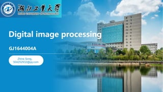 Digital image processing
GJ1644004A
Zhina Song，
504252932@qq.com
 