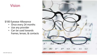 ©2023 MVP Health Care
Vision
$100 Eyewear Allowance
• Once every 24 months
• Use any provider
• Can be used towards
frames, lenses, & contacts
PROPRIETARY & CONFIDENTIAL
 