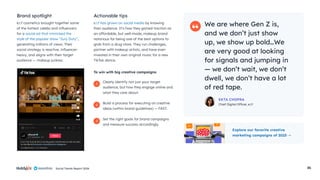 Social Trends Report 2024 16
e.l.f cosmetics brought together some
of the hottest celebs and influencers
for a social ad that mimicked the
style of the popular show “Jury Duty”,
generating millions of views. Their
social strategy is reactive, influencer-
heavy, and aligns with their target
audience — makeup junkies.
e.l.f has grown on social media by knowing
their audience. It’s how they gained traction as
an affordable, but well-made, makeup brand
notorious for being one of the best options to
grab from a drug store. They run challenges,
partner with makeup artists, and have even
invested in their own original music for a new
TikTok dance.
To win with big creative campaigns:
Clearly identify not just your target
audience, but how they engage online and
what they care about.
Build a process for executing on creative
ideas (within brand guidelines) — FAST.
Set the right goals for brand campaigns
and measure success accordingly.
Brand spotlight Actionable tips
EKTA CHOPRA
Chief Digital Officer, e.l.f
We are where Gen Z is,
and we don’t just show
up, we show up bold…We
are very good at looking
for signals and jumping in
— we don’t wait, we don’t
dwell, we don’t have a lot
of red tape.
1
2
3
Explore our favorite creative
marketing campaigns of 2023
 
