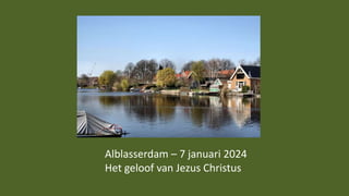 Alblasserdam – 7 januari 2024
Het geloof van Jezus Christus
 