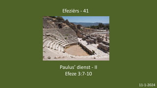 Efeziërs - 41
11-1-2024
Paulus’ dienst - II
Efeze 3:7-10
 