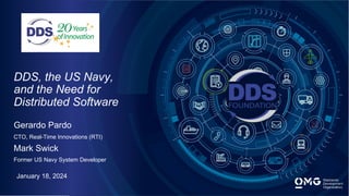 DDS, the US Navy,
and the Need for
Distributed Software
Gerardo Pardo
CTO, Real-Time Innovations (RTI)
Mark Swick
Former US Navy System Developer
January 18, 2024
 