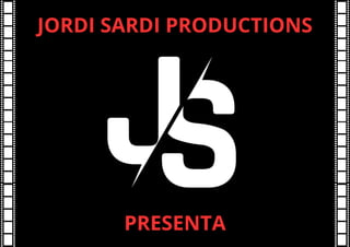 PRESENTA
JORDI SARDI PRODUCTIONS
 