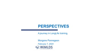 A journey in LongLife training,
Morgane Pannegeon
February 7, 2024
PERSPECTIVES
 