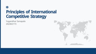 202402173_Principles_of_international_competitive_strategy.pptx