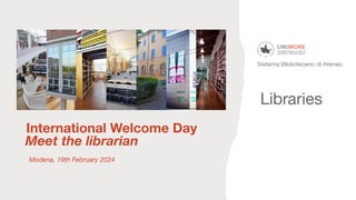 Modena, 19th February 2024
International Welcome Day
Meet the librarian
Libraries
 