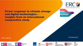 Firms’ response to climate change
and digital technologies –
insights from an international
comparative study
Dr Anastasia Ri
 