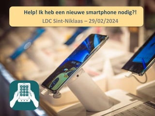 Help! Ik heb een nieuwe smartphone nodig?!
LDC Sint-Niklaas – 29/02/2024
 