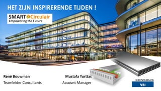 HET ZIJN INSPIRERENDE TIJDEN !
René Bouwman Mustafa Yurttas
Teamleider Consultants Account Manager
 