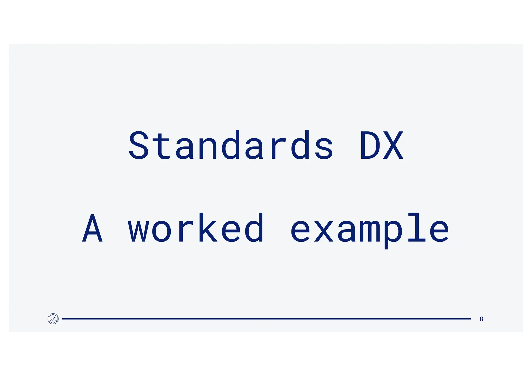 8
Standards DX
A worked example
 