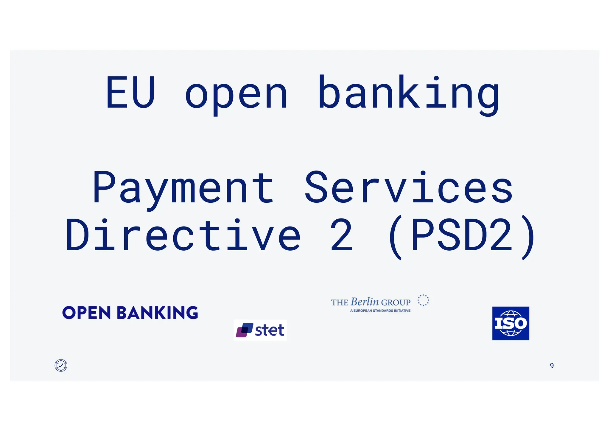 EU open banking
Payment Services
Directive 2 (PSD2)
9
 