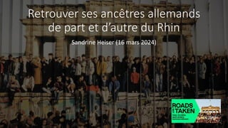Retrouver ses ancêtres allemands
de part et d’autre du Rhin
Sandrine Heiser (16 mars 2024)
 