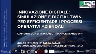 CERR
-
CONFINDUSTRIA
EMILIA
-ROMAGNA
RICERCA
DIH-ER
-
DIGITAL
INNOVATION
HUB
EMILIA
-ROMAGNA
INNOVAZIONE DIGITALE:
SIMULAZ...