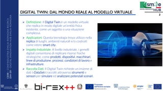 CERR
-
CONFINDUSTRIA
EMILIA
-ROMAGNA
RICERCA
DIH-ER
-
DIGITAL
INNOVATION
HUB
EMILIA
-ROMAGNA
DIGITAL TWIN: DAL MONDO REALE...
