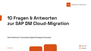 www.t-h.de
info@t-h.de
20.03.2024
Felix Dieckmann | Consultant Digital Strategy & Innovation
10 Fragen & Antworten
zur SAP DM Cloud-Migration
 