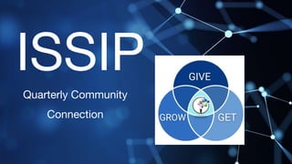 ISSIP
Quarterly Community
Connection
 
