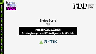 human
YOU
Enrico Busto
RESKILLING
Strategie a prova di Intelligenza Arti
fi
ciale
CEO
 