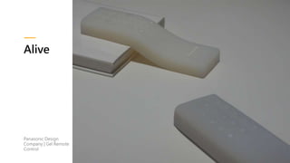 Alive
Panasonic Design
Company | Gel Remote
Control
 