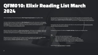 QFM010: Elixir Reading List March
2024
Here is everything I found interesting about Elixir Programming Ecosytem during March 2024.
The March Edition Quantum Fax Machine's Elixir Reading List starts with a discussion on the Doctest
Formatter plugin for enhancing code readability, then dives into practical solutions for developers, such
as managing environment-specific configurations efficiently without external dependencies as
discussed in Simple .env-like configuration in Elixir.
We then look at Elixir's GenServer in What is Elixir GenServer?, reflecting on the language's capabilities
handling complex asynchronous operations. We also take a look at architectural principles, comparing
the Phoenix and Rails frameworks in "Phoenix is not your application (unlike Rails)".
We also look at error handling within Elixir projects as well as integration with large language models
(LLMs) through the thmsmlr / instructor_ex library, which makes generating regular and
programmatically workable output from LLMs much easier.
Security practices and tools like Semgrep are discussed, offering insights into protecting Elixir code,
highlighted by a Fireside chat with Holden Oullette on secure coding practices. We take a quick look at
Credo for static analysis, linting, and code quality improvements in "Credo rules you’ve been sleeping on".
Among other links, this month's collection also looks at a very practical guide for integrating GraphQL
with the Phoenix Framework via Absinthe.
As always, the Quantum Fax Machine Propellor Hat Key will guide your browsing. Enjoy!
Key:
: Mentions Elixir and related technologies
: Talks about the Elixir ecosystem in real-world use cases
: Talks about technical details of Elixir ecosystem components
: Using and working with Elixir ecosystem technologies in software
: Programming new Elixir technology concepts and implementations
Source: Photo by Michael Dziedzic on Unsplash
2
 