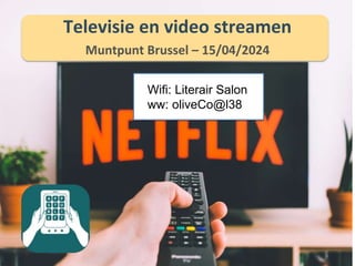 Televisie en video streamen
Muntpunt Brussel – 15/04/2024
Wifi: Literair Salon
ww: oliveCo@l38
 