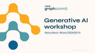 © 2024 Neo4j, Inc. All rights reserved.
Generative AI
workshop
Marco Bessi-Milano 2024/05/14
1
 