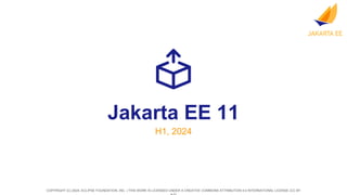 COPYRIGHT (C) 2024, ECLIPSE FOUNDATION, INC. | THIS WORK IS LICENSED UNDER A CREATIVE COMMONS ATTRIBUTION 4.0 INTERNATIONAL LICENSE (CC BY
Jakarta EE 11
H1, 2024
 