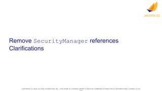 COPYRIGHT (C) 2024, ECLIPSE FOUNDATION, INC. | THIS WORK IS LICENSED UNDER A CREATIVE COMMONS ATTRIBUTION 4.0 INTERNATIONAL LICENSE (CC BY
Remove SecurityManager references
Clarifications
 