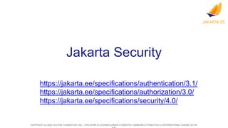 COPYRIGHT (C) 2024, ECLIPSE FOUNDATION, INC. | THIS WORK IS LICENSED UNDER A CREATIVE COMMONS ATTRIBUTION 4.0 INTERNATIONAL LICENSE (CC BY
Jakarta Security
https://jakarta.ee/specifications/authentication/3.1/
https://jakarta.ee/specifications/authorization/3.0/
https://jakarta.ee/specifications/security/4.0/
 