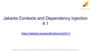 COPYRIGHT (C) 2024, ECLIPSE FOUNDATION, INC. | THIS WORK IS LICENSED UNDER A CREATIVE COMMONS ATTRIBUTION 4.0 INTERNATIONAL LICENSE (CC BY
Jakarta Contexts and Dependency Injection
4.1
https://jakarta.ee/specifications/cdi/4.1/
 