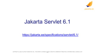 COPYRIGHT (C) 2024, ECLIPSE FOUNDATION, INC. | THIS WORK IS LICENSED UNDER A CREATIVE COMMONS ATTRIBUTION 4.0 INTERNATIONAL LICENSE (CC BY
Jakarta Servlet 6.1
https://jakarta.ee/specifications/servlet/6.1/
 