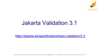 COPYRIGHT (C) 2024, ECLIPSE FOUNDATION, INC. | THIS WORK IS LICENSED UNDER A CREATIVE COMMONS ATTRIBUTION 4.0 INTERNATIONAL LICENSE (CC BY
Jakarta Validation 3.1
https://jakarta.ee/specifications/bean-validation/3.1/
 