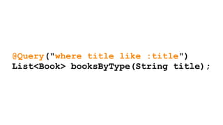 @Query("where title like :title")
List<Book> booksByType(String title);
 