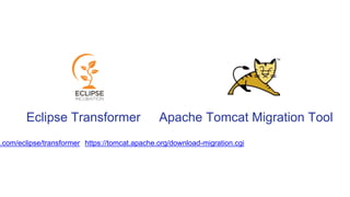 Eclipse Transformer Apache Tomcat Migration Tool
b.com/eclipse/transformer https://tomcat.apache.org/download-migration.cgi
 