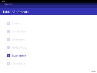 GNP
Experiments
Table of contents
1 Abstract
2 Introduction
3 Preliminary
4 Methodology
5 Experiments
6 Conclusion
27 / 38
 