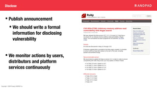 Copyright © 2020 Present ANDPAD Inc.
Disclose
• Publish announcement
• We should write a formal
information for disclosing
vulnerability
• We monitor actions by users,
distributors and platform
services continuously
 