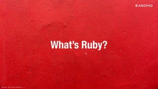 Copyright © 2020 Present ANDPAD Inc.
What’s Ruby?
 