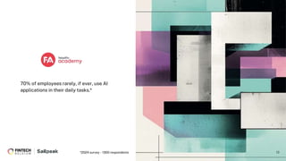 13
70% of employees rarely, if ever, use AI
applications in their daily tasks.*
*2024 survey - 1300 respondents
 