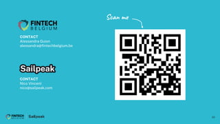 20
CONTACT
Alessandra Guion
alessandra@fintechbelgium.be
CONTACT
Nico Vincent
nico@sailpeak.com
Scan me
 