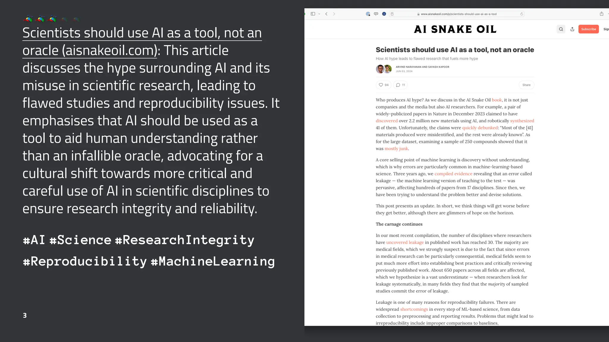 Scientists should use AI as a tool, not an
oracle (aisnakeoil.com): This article
discusses the hype surrounding AI and its
misuse in scientific research, leading to
flawed studies and reproducibility issues. It
emphasises that AI should be used as a
tool to aid human understanding rather
than an infallible oracle, advocating for a
cultural shift towards more critical and
careful use of AI in scientific disciplines to
ensure research integrity and reliability.
#AI #Science #ResearchIntegrity
#Reproducibility #MachineLearning
3
 