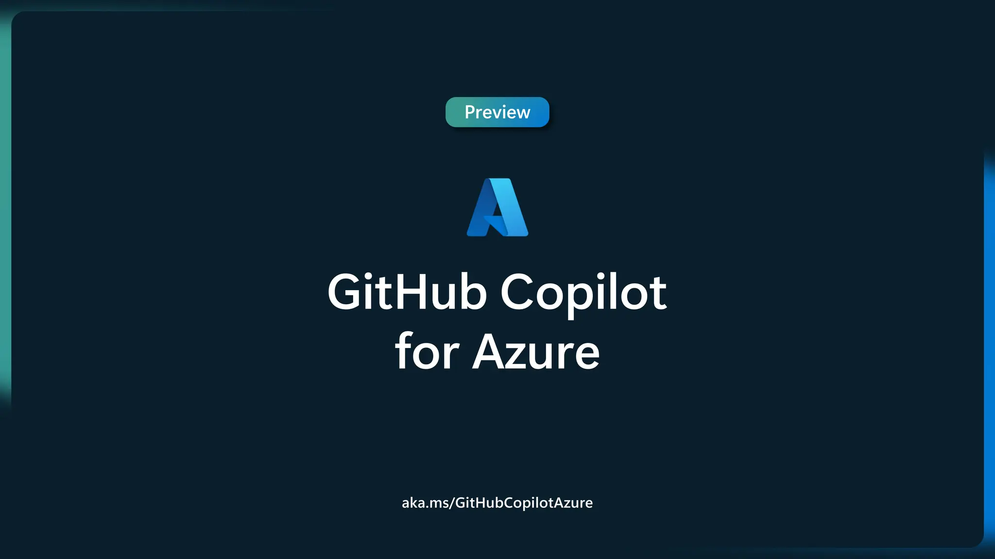 Preview
GitHub Copilot
for Azure
aka.ms/GitHubCopilotAzure
 
