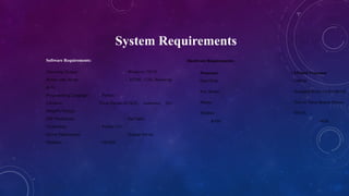 System Requirements
Software Requirements:
Operating System : Windows 7/8/10
Server side Script : HTML, CSS, Bootstrap
& JS
Programming Language : Python
Libraries :Flask,Pandas,MySQL. connector, Os,
Smtplib, Numpy
IDE/Workbench : PyCharm
Technology : Python 3.6+
Server Deployment : Xampp Server
Database : MySQL
Hardware Requirements:
Processor - I3/Intel Processor
Hard Disk - 160GB
Key Board - Standard Windows Keyboard
Mouse - Two or Three Button Mouse
Monitor - SVGA
RAM - 8GB
 