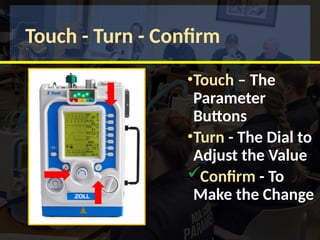 Touch - Turn - Confirm
•Touch – The
Parameter
Buttons
•Turn - The Dial to
Adjust the Value
Confirm - To
Make the Change
 